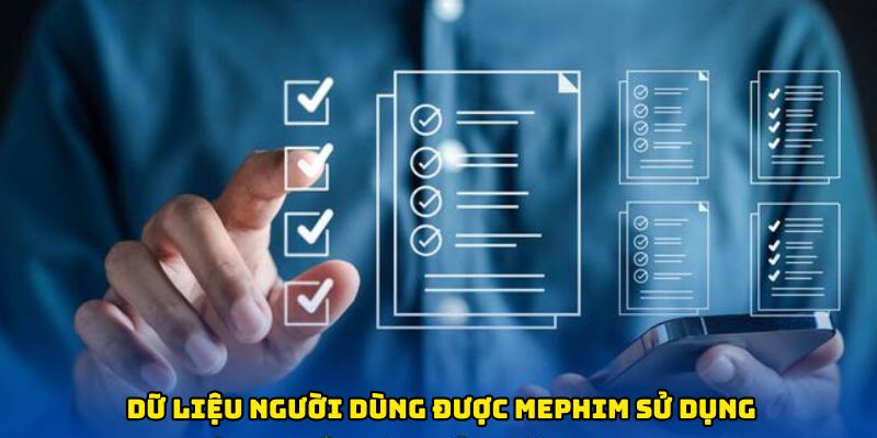 Dữ liệu người dùng được Mephim sử dụng một cách hợp lý