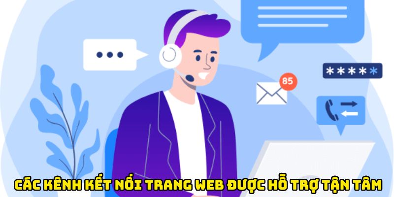 Các kênh kết nối trang web được hỗ trợ tận tâm & nhiệt tình